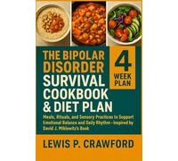The Bipolar Disorder Survival Cookbook & Diet Plan: Meals, Rituals, and Sensory Practices to Support Emotional Balance and Daily Rhythm - Inspired by David J. Miklowitz’s Book