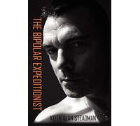 THE BIPOLAR EXPEDITIONIST: The survival and taming of a two faced disorder.