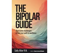 The Bipolar Guide: Overcome Challenges and Find Your Path to Wellness