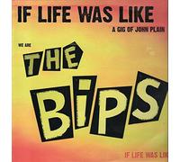 The Bips - If Life Was Like A Gig Of John Plain
