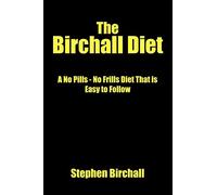 The Birchall Diet: A No Pills - No Frills Diet That is Easy to Follow
