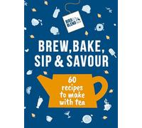 Bird & Blend's Brew, Bake, Sip & Savour: 60 recipes to make with tea (Hardback) - Bird & Blend Tea Co Book