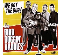 the Bird Doggin' Daddies - We Got the Bug!