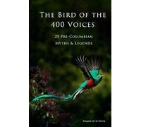 The Bird of the 400 Voices: 25 Pre-Columbian Myths and Legends (Pre-Columbian Literature)