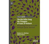 'The Bird Who Sang the Trisagion' of Isaac of Antioch: Becoming Parrot in a Late Antique Syriac Sermon (Palgrave Studies in Animals and Literature)