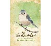 The Birder - Bird Watching Log, Notebook and Journal: The perfect book for Birders & Bird Watchers