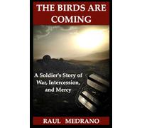 The Birds Are Coming: A Soldier's Story of War, Intercession, and Mercy