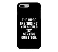 the birds are singing you should try staying quiet too Case for iPhone 7 Plus/8 Plus