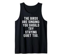 the Birds are Singing You Should Try Staying Quiet Too Tank Top