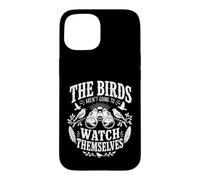 The Birds aren't Going to Watch Themselves Birding Bird Love Case for iPhone 15