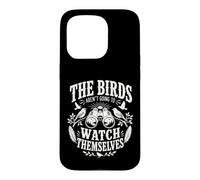 The Birds aren't Going to Watch Themselves Birding Bird Love Case for iPhone 15 Pro
