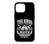 The Birds aren't Going to Watch Themselves Birding Bird Love Case for iPhone 16 Pro Max