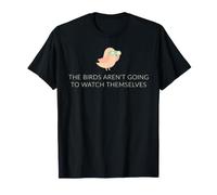 The Birds aren't Going to Watch Themselves Birding Design T-Shirt