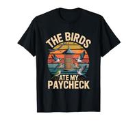 The Birds Ate My Paycheck Funny Feeder Birdwatcher T-Shirt