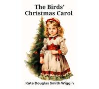 The Birds' Christmas Carol: A Heartwarming Holiday Tale (Annotated)