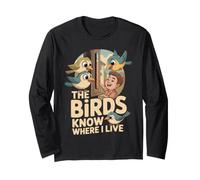 The Birds Know Where I Live Funny Bird Feeder Design Long Sleeve T-Shirt
