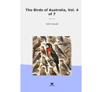 The Birds of Australia, Vol. 4 of 7 (Classic Books)
