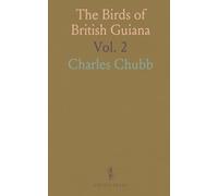The Birds of British Guiana: Based on the Collection of Frederick Vavasour McConnell, Camfield Place, Hatfield, Herts
