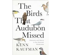 The Birds That Audubon Missed: Discovery and Desire in the American Wilderness