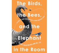 The Birds, the Bees, and the Elephant in the Room: Talking to Your Kids About Sex and Other Sensitive Topics (UK Edition)