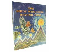 The Birds Who Flew Beyond Time: (New edition)