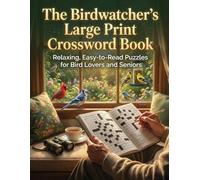 The Birdwatcher’s Large Print Crossword Book: Relaxing, Easy-to-Read Puzzles for Bird Lovers and Seniors