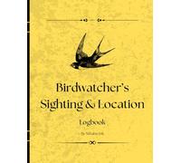 The Birdwatcher's Sighting & Location Guide: Field Logbook for Recording Species, Date, Location, Behavior, and Weather Conditions