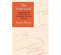 The Birth-mark: Unsettling the Wilderness in American Literary History