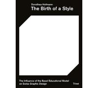 The Birth of a Style - The Influence of the Basel Educational Model on Swiss Graphic Design