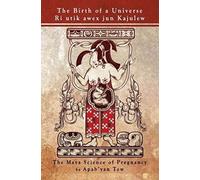 The Birth of a Universe: The Maya Science of Pregnancy