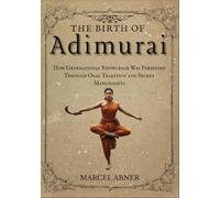 THE BIRTH OF ADIMURAI: How Generational Knowledge Was Preserved Through Oral Tradition and Secret Manuscripts