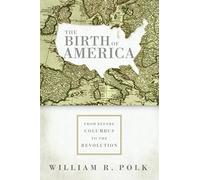 The Birth of America: From Before Columbus to the Revolution