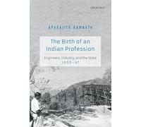 The Birth Of An Indian Profession C: Engineers, Industry, and the State, 1900-47