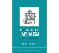 The Birth of Capitalism: A 21st Century Perspective (The Future of World Capitalism)