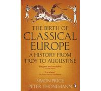 The Birth of Classical Europe : A History from Troy to Augustine
