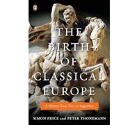 The Birth of Classical Europe: A History from Troy to Augustine (Penguin History of Europe)