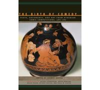 The Birth of Comedy: Texts, Documents, and Art from Athenian Comic Competitions, 486-280