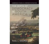 The Birth of Democracy in South America – Cambridge Studies in Comparative Politics