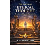 The Birth of Ethical Thought: Zoroaster and Human Responsibility