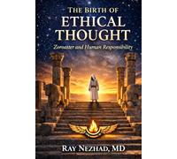 The Birth of Ethical Thought: Zoroaster and Human Responsibility