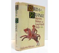The Birth of France: Warriors, Bishops, and Long-Haired Kings