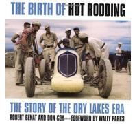 The Birth of Hot Rodding: The Story of the Dry Lakes Era