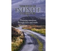 The birth of infinite possibilities (Training emotions through love and truth)
