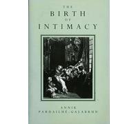 The Birth of Intimacy: Privacy and Domestic Life in Early Modern Paris