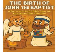 The Birth of John the Baptist: Fun and Colorful Bible Story for Kids about God’s Promise and Faithfulness