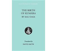 The Birth of Kumara: 33 (Clay Sanskrit Library)