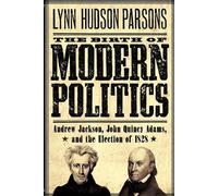 The Birth of Modern Politics: Andrew Jackson, John Quin - Paperback NEW Parsons,