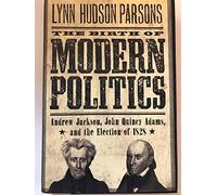 The Birth of Modern Politics: Andrew Jackson, John Quincy Adams, and the Election of 1828 (Pivotal Moments in American History)