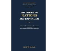 THE BIRTH OF NATIONS AND CAPITALISM: A Temporal Reconstruction of How Human Communities Are Founded, Sustained, and Transformed (LIFE OF NATIONS)