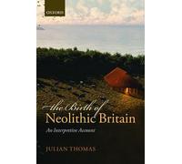 The Birth of Neolithic Britain: An Interpretive Account